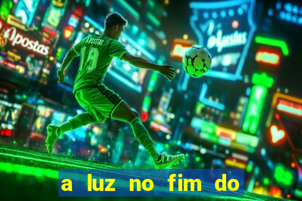 a luz no fim do mundo filme completo dublado